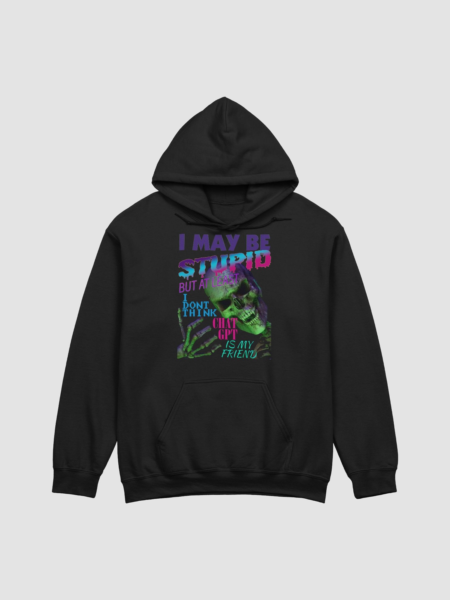 I MAY BE STUPID (BUT AT LEAST I DONT THINK CHAT GPT IS MY FRIEND) DA HOODY product image (1)