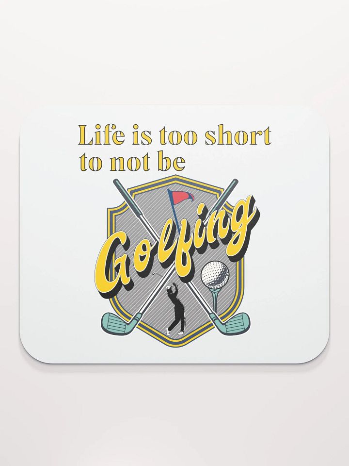 Life Is Too Short To Not Be Golfing Enthusiast's Shield Mouse Pad product image (1)
