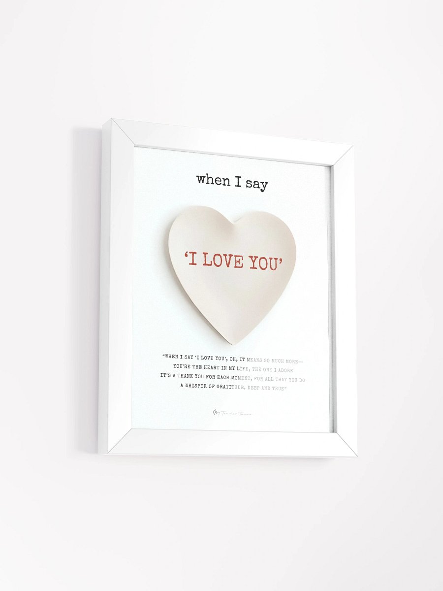 WHEN I SAY I LOVE YOU with Pure Heart - Lyric Lines Poster with White Frame product image (2)