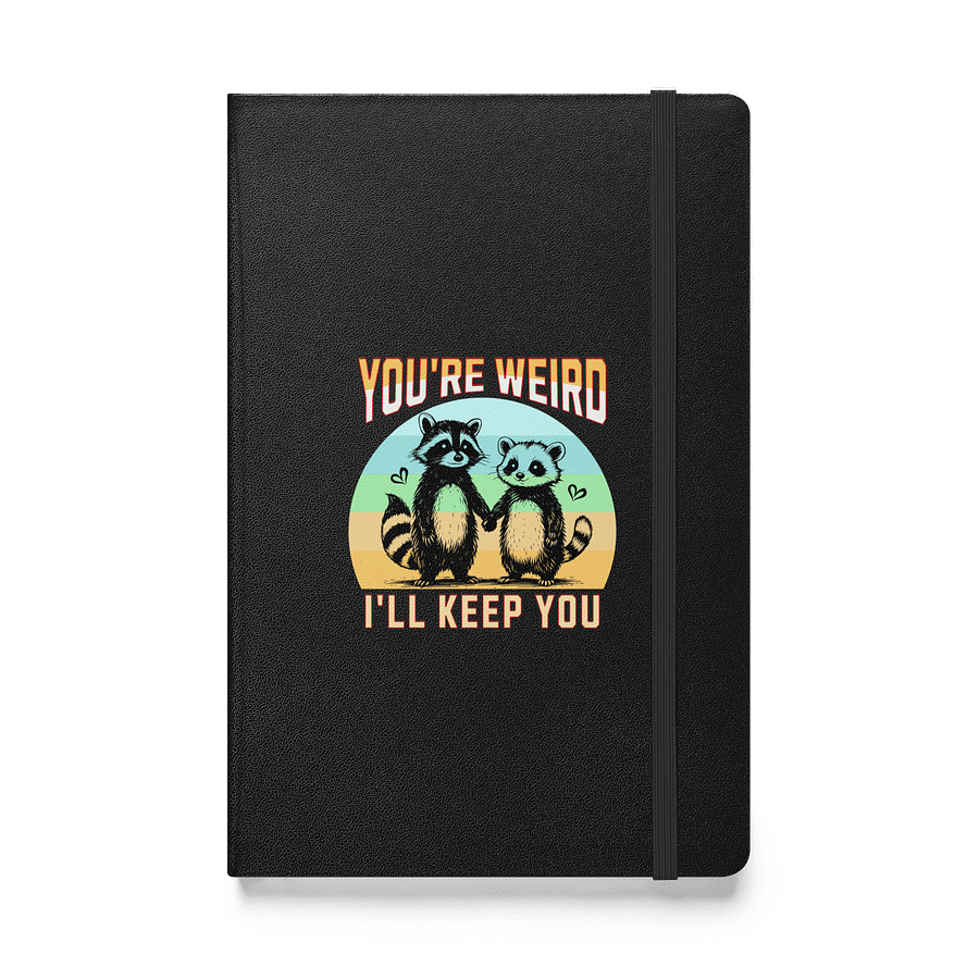 Youre Weird Ill Keep You Raccoon Whimsical Love Hardcover Notebook product image (1)