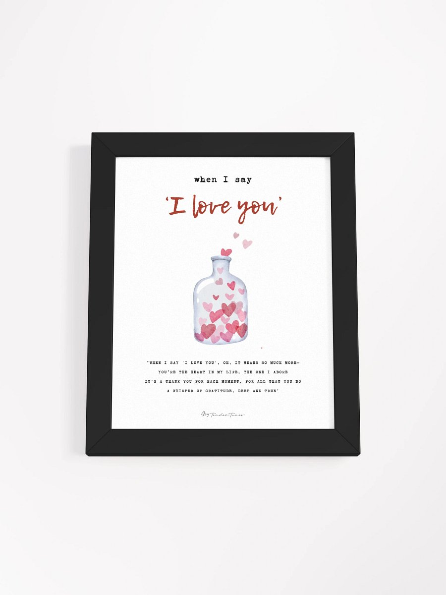WHEN I SAY I LOVE YOU - Lyric Lines Poster with Black Frame product image (1)