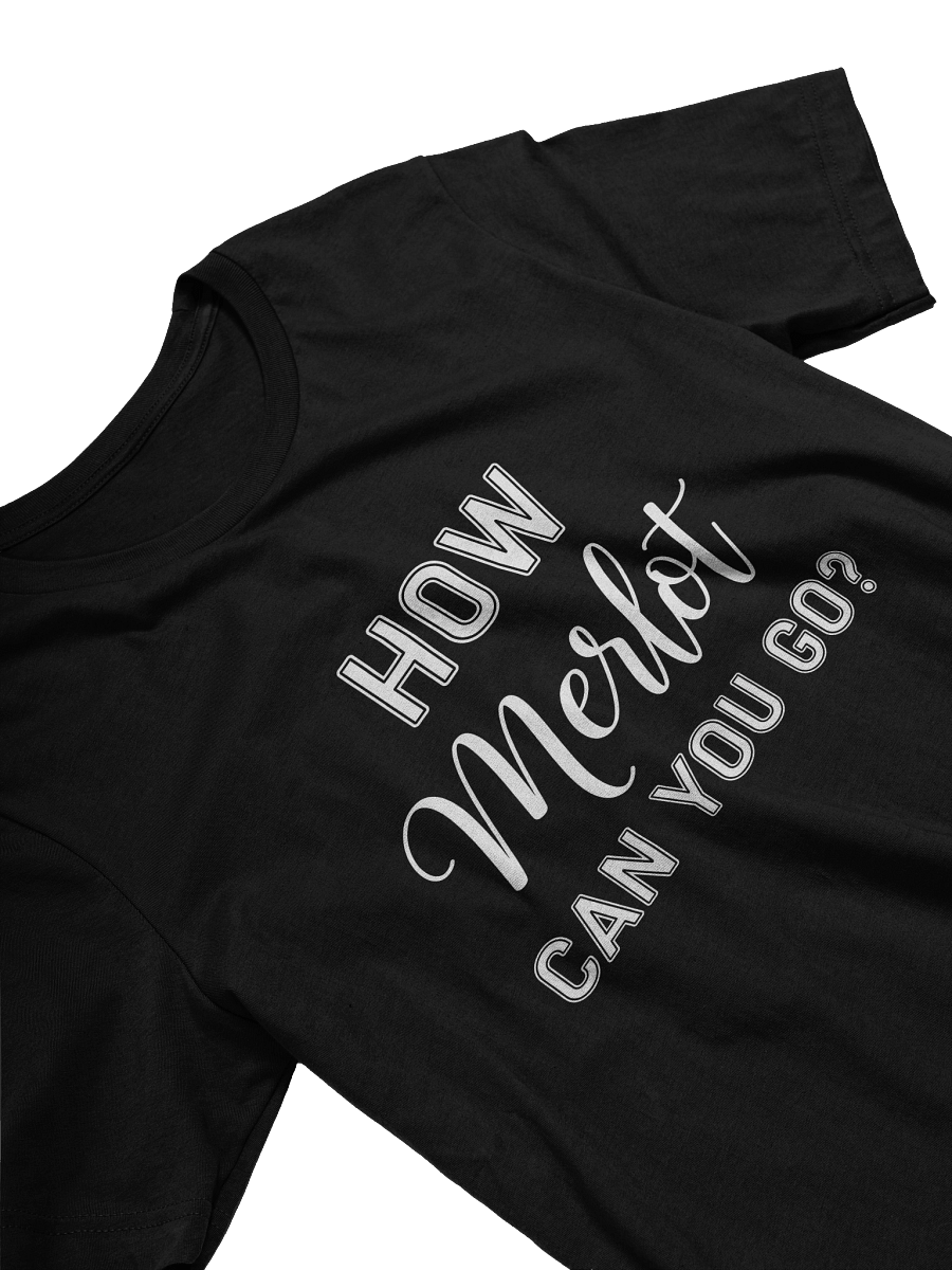 "How Merlot Can You Go?" T-Shirt - The Ultimate Casual Wine Attire product image (23)