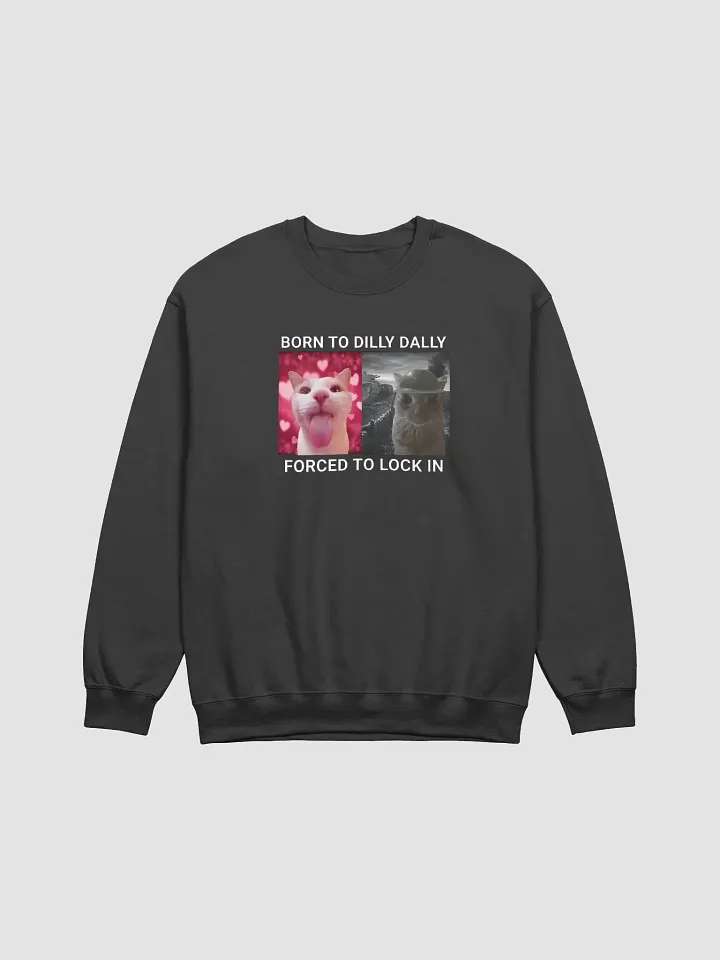 Born To Dilly Dally Forced To Lock In Sweatshirt product image (1)