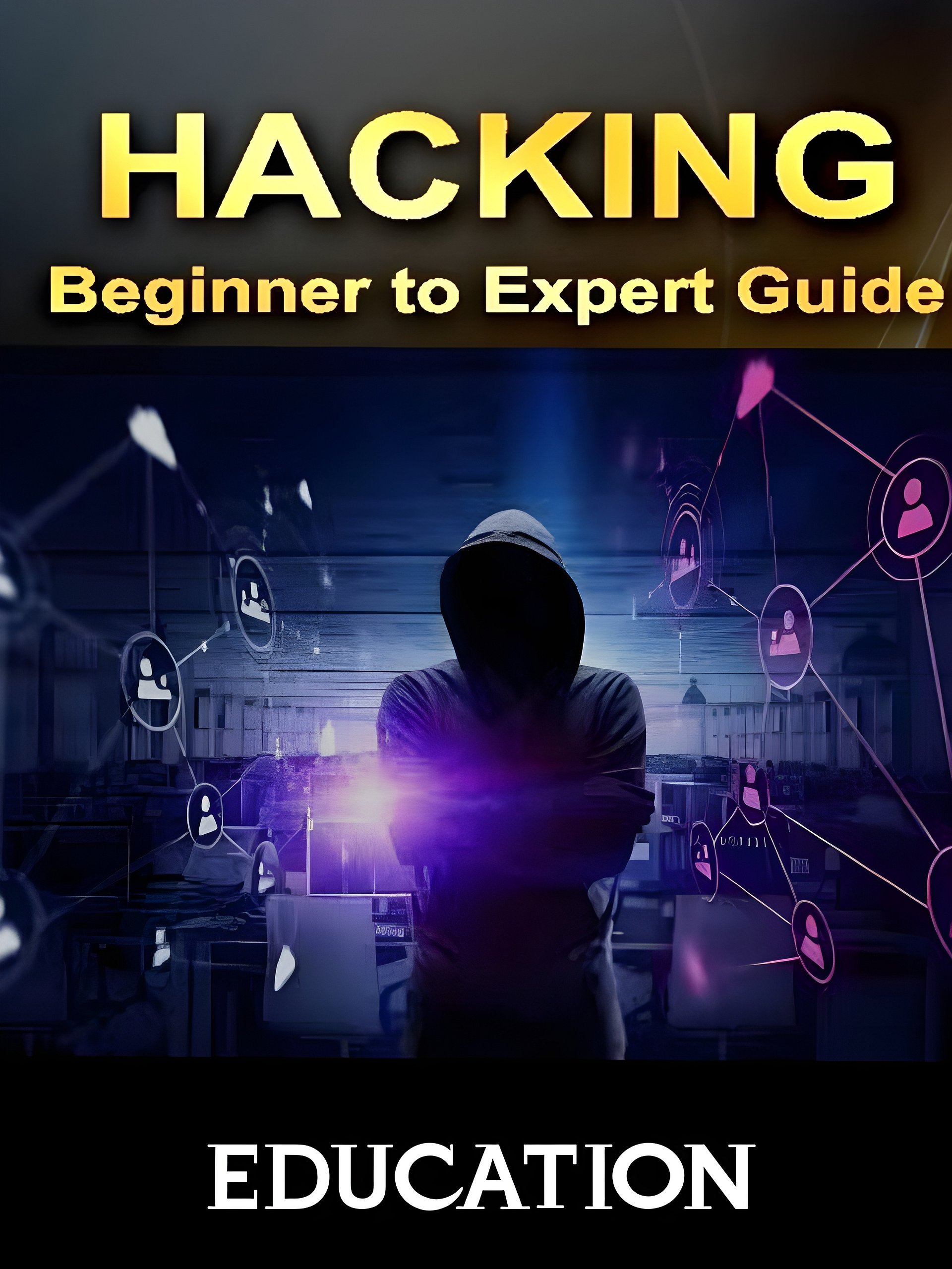 HACKING BEGINNER TO EXPERT GUIDE EDUCATION: ethical hacking education beginner to expert level product image (1)