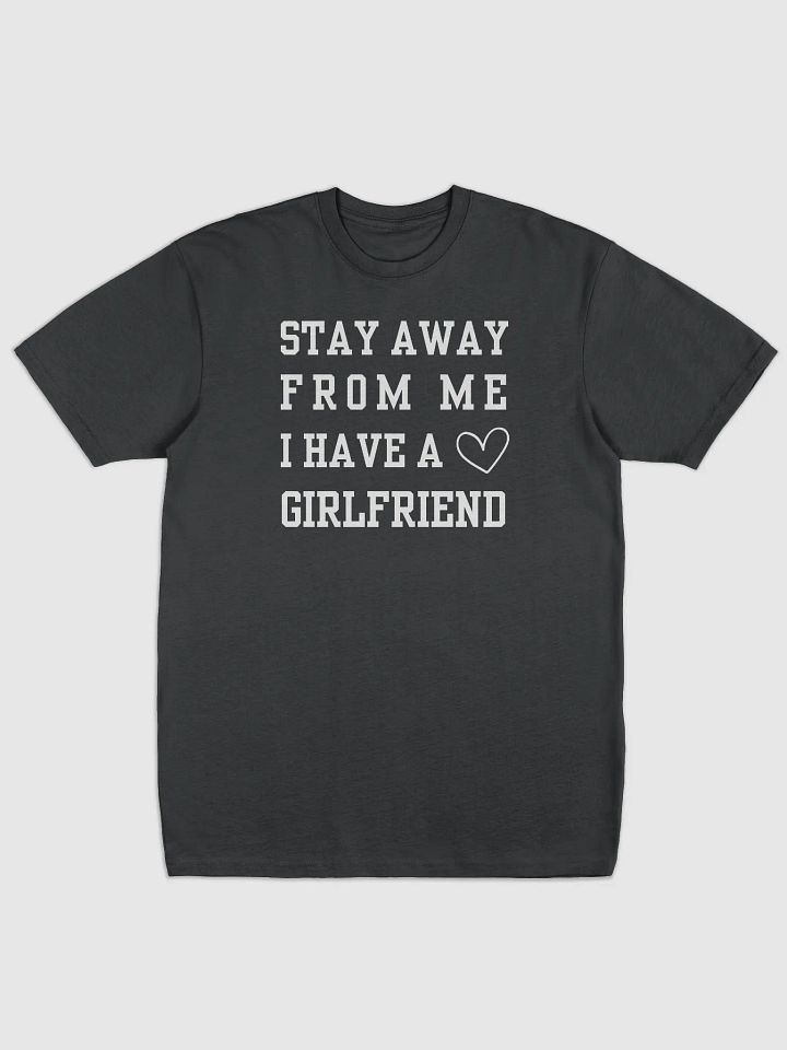 Stay Away From Me I Have A Girlfriend Tee product image (1)