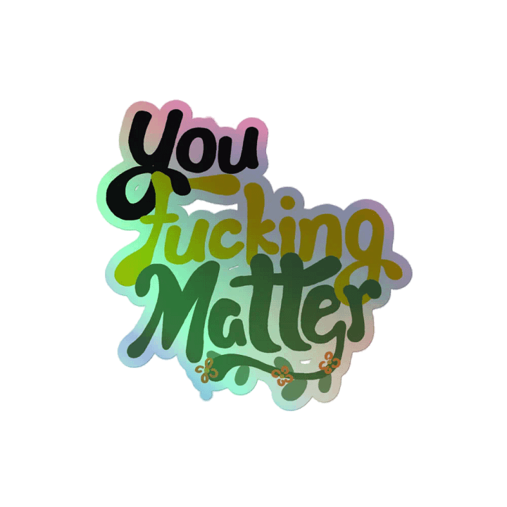 You Fucking Matter Holo Sticker product image (2)