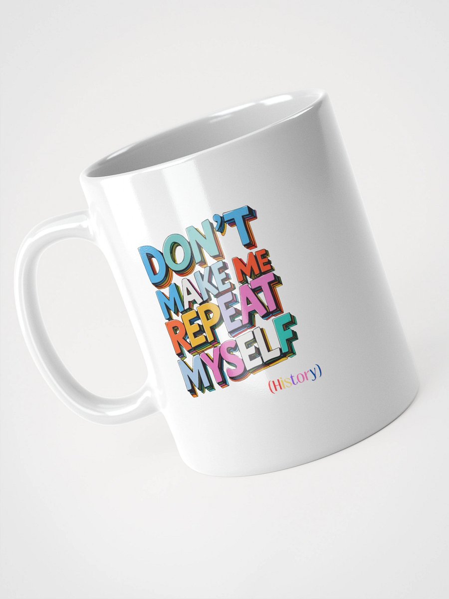 Funny History Teacher Mug | "Don't Make Me Repeat Myself" Coffee Cup product image (3)