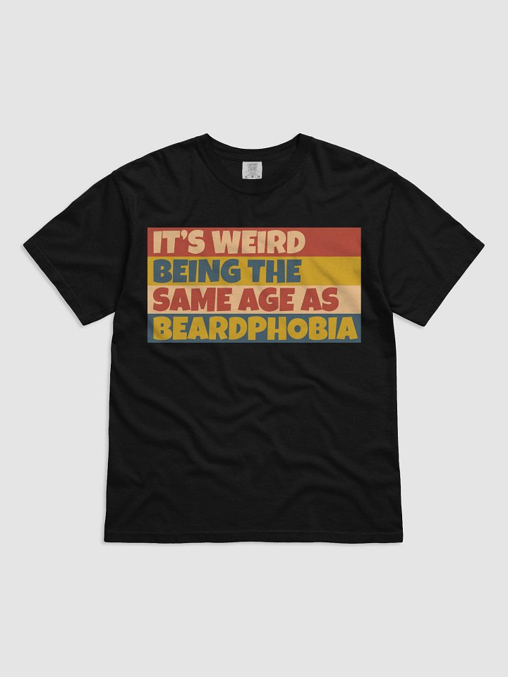It's Weird Being The Same Age As BeardPhobia T-shirt product image (1)