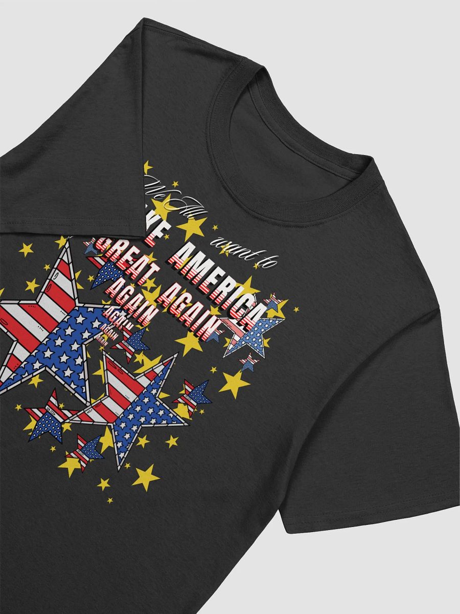 Maga t shirts We all want to Make America Great again For all Americans UNISEX soft style T product image (3)