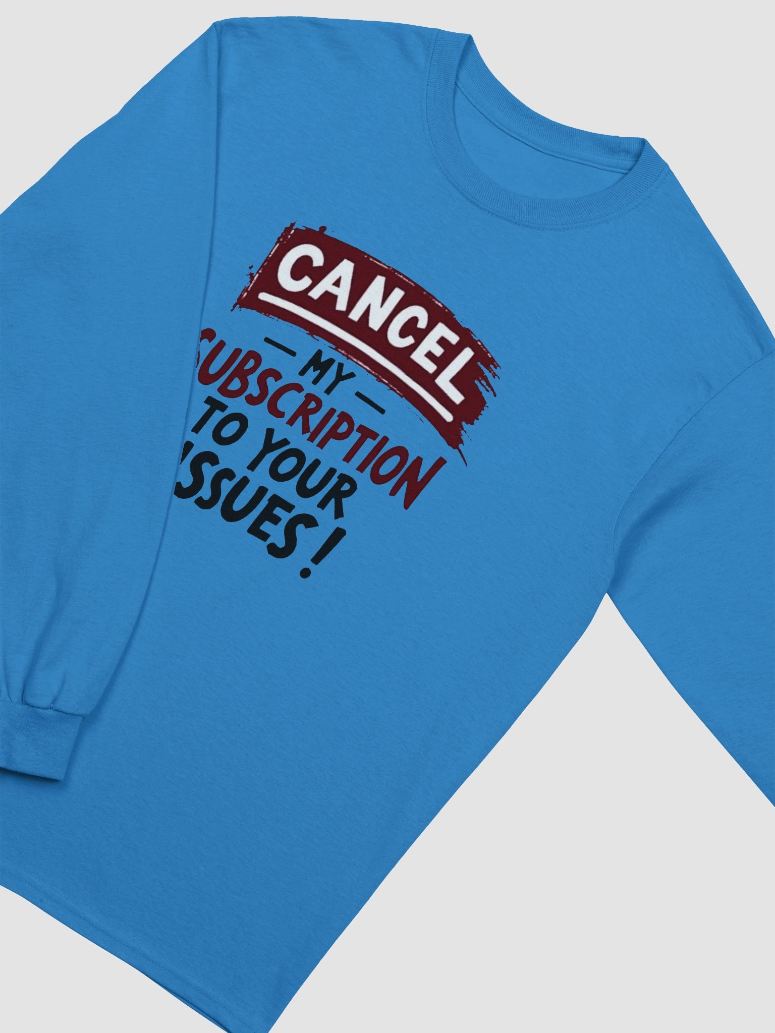 Cancel My Subscription Long Sleeve Tee product image (10)