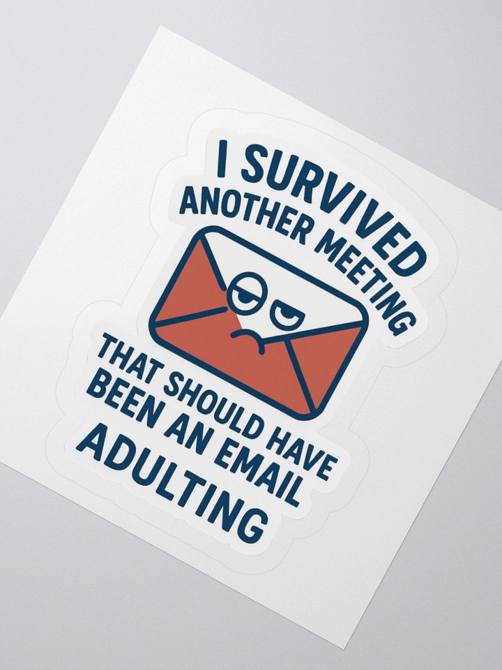 “I Survived Another Meeting That Should Have Been an Email!” Sticker product image (8)