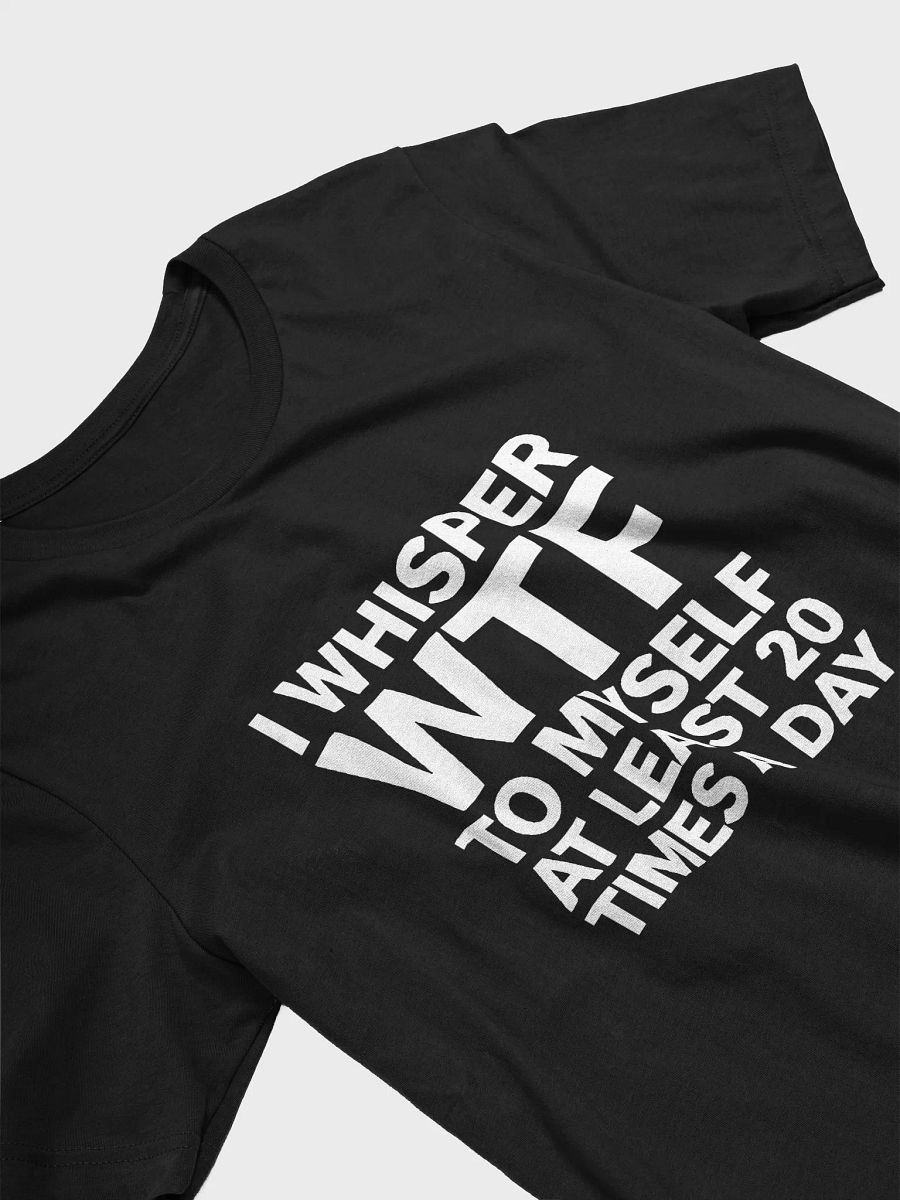 I Whisper Wtf to Myself At Least 20 Times A Day product image (3)