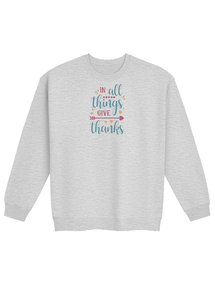 In All Things Give Thanks Sweatshirt product image (1)