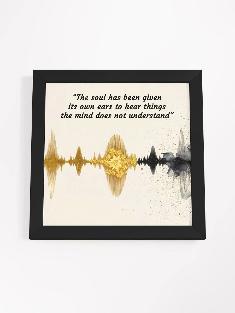 The soul has been given its own ears to hear things the mind does not understand - Framed High-Quality Matte Poster product image (53)