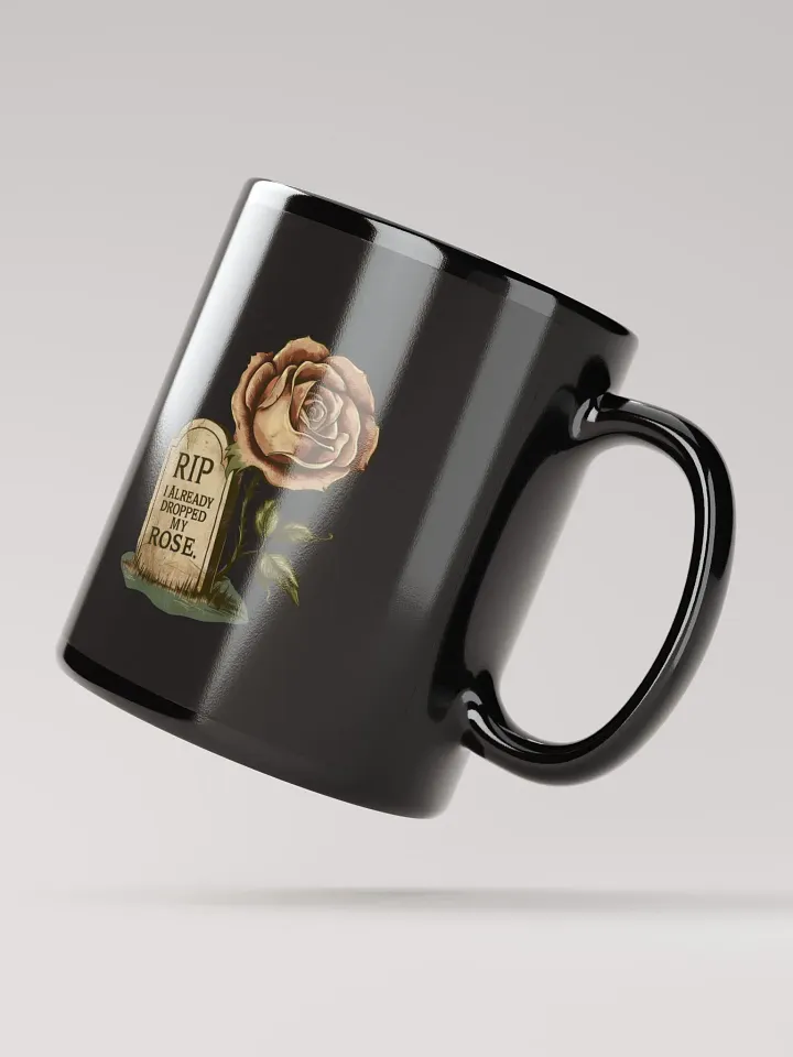 RIP I already dropped my rose- black glossy mug product image (2)