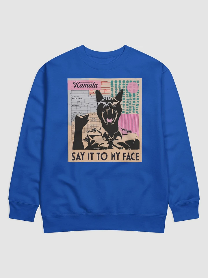 SAY IT TO MY FACE! Sweatshirt product image (2)