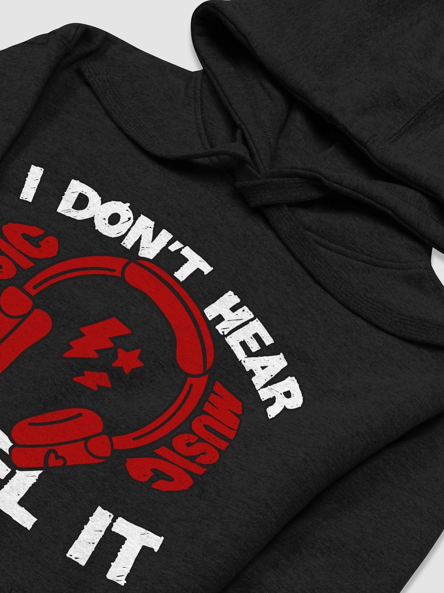 I Don't Hear Music, I Feel It Funny Hoodie product image (3)