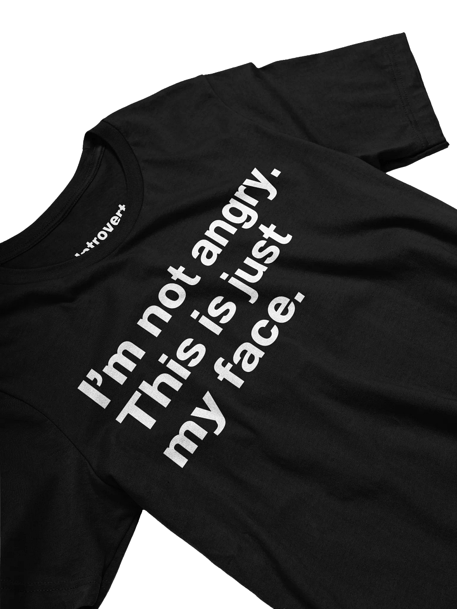 I'm not angry. This is just my face. Unisex T-Shirt product image (28)