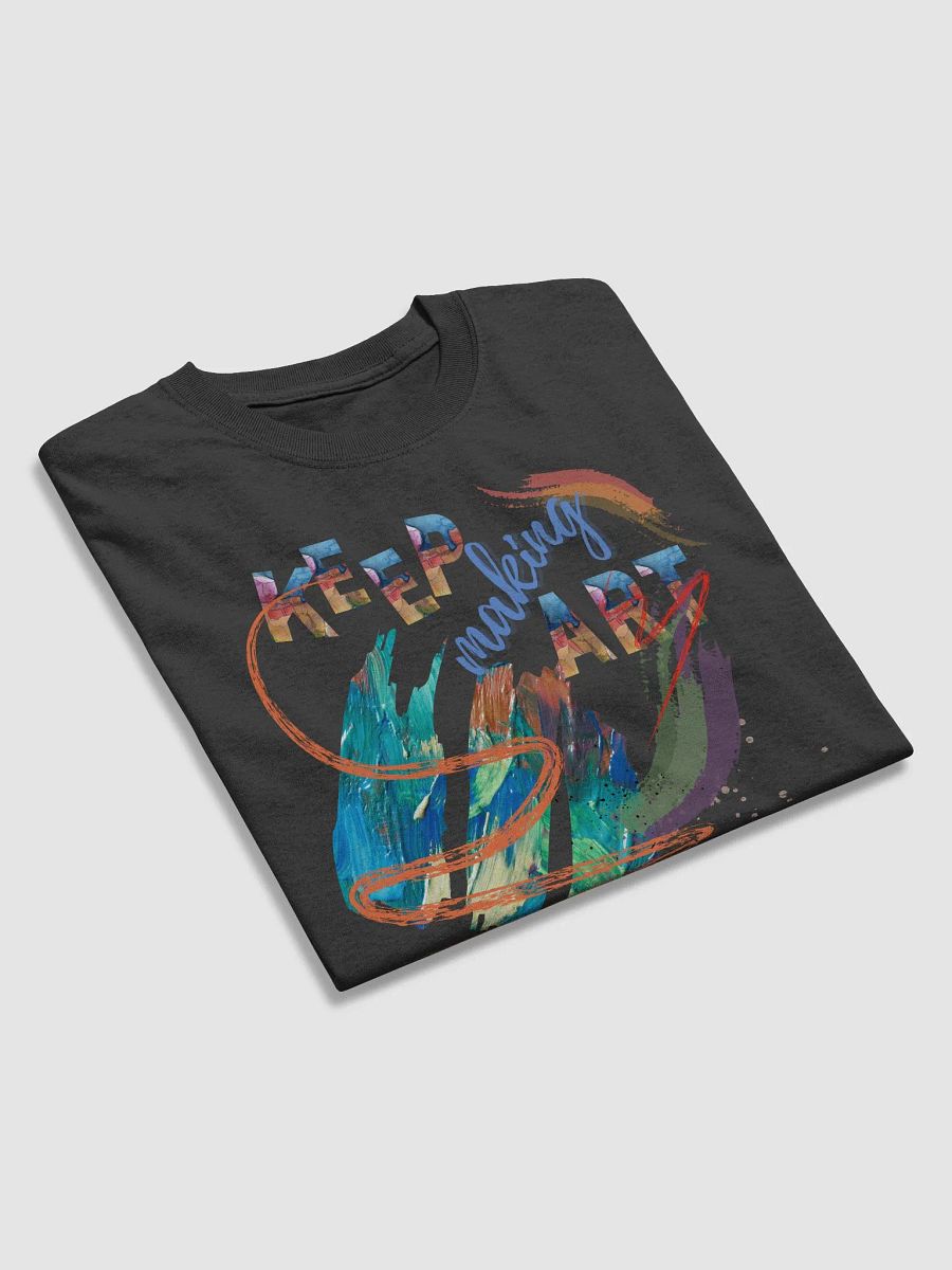 ladies T shirt ’ Keep making Art' for all the creatives out there. Ideal gift for mom , dad, friend who love art and unusual things. product image (3)