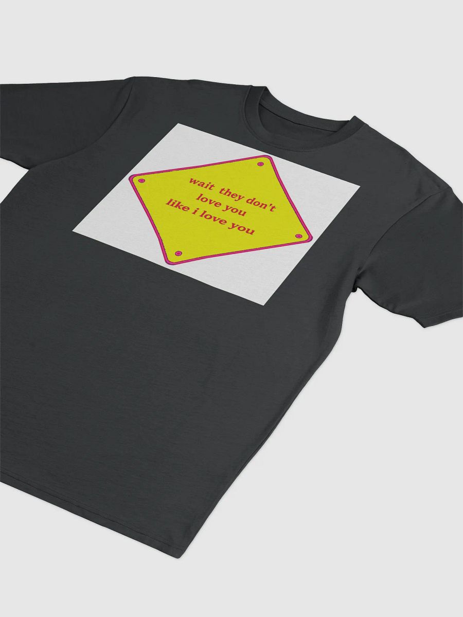 wait they dont love you like i love you product image (3)