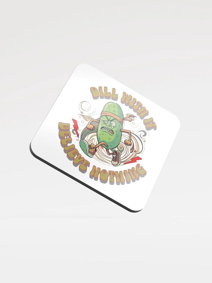 Dill With It Believe Nothing Running Pickle Cork Coaster product image (2)
