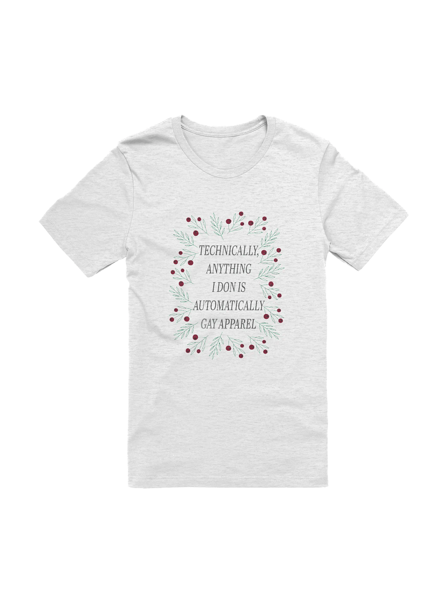 Technically, Anything I Don Is Automatically Gay Apparel T-Shirt product image (1)