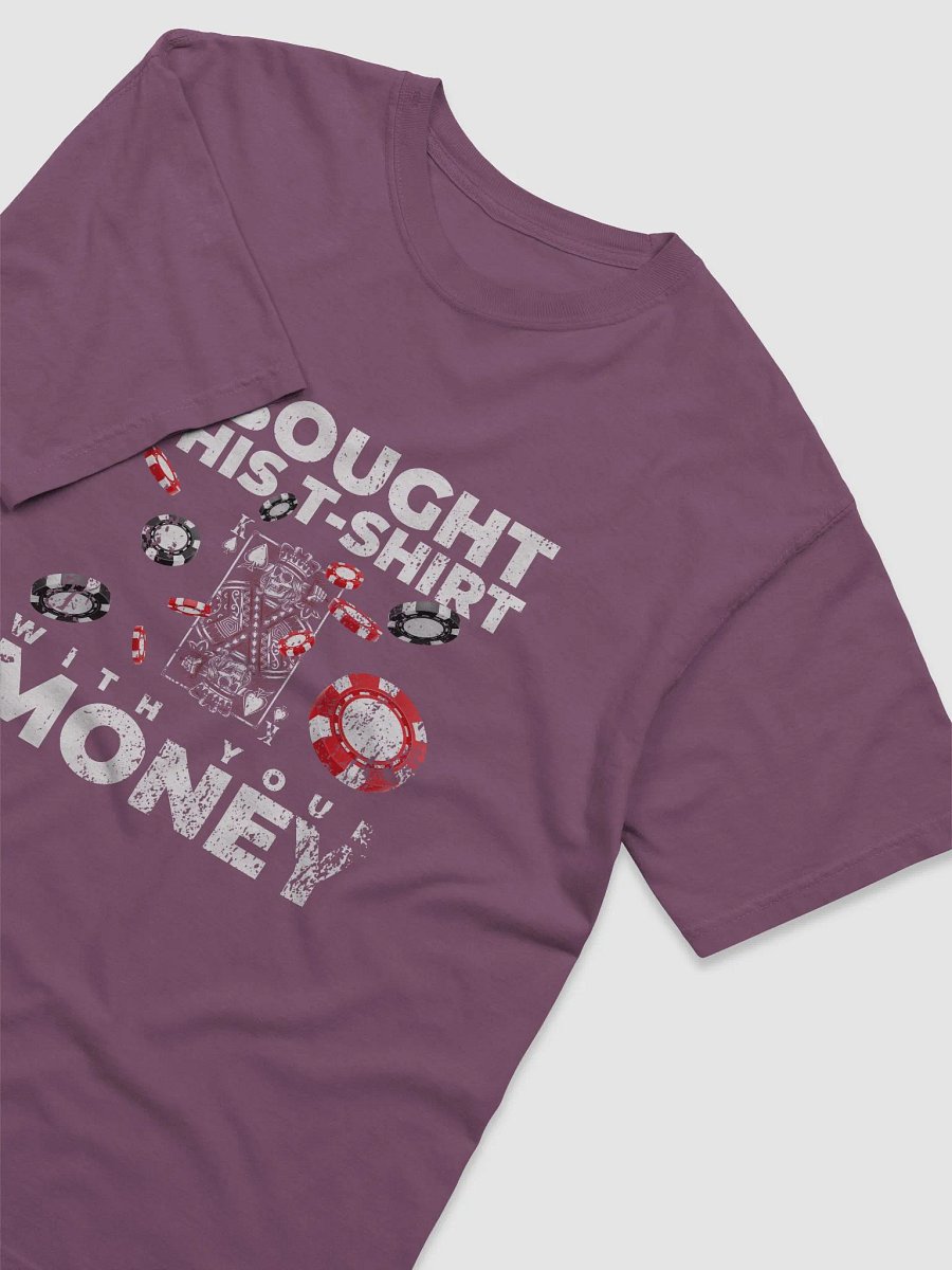I bought this T-shirt with your money product image (3)