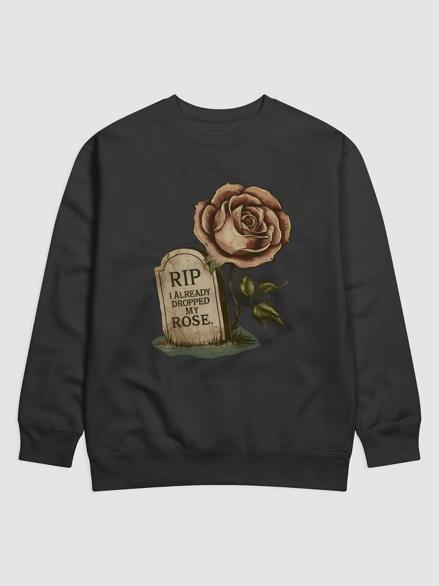RIP I Already Dropped My Rose Sweatshirt product image (1)