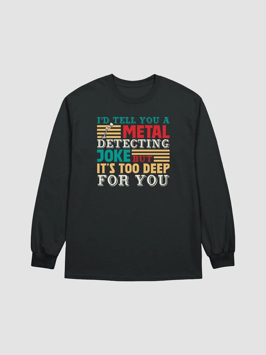 I'd Tell You A Metal Detecting Joke Unisex Long Sleeve Tee product image (5)