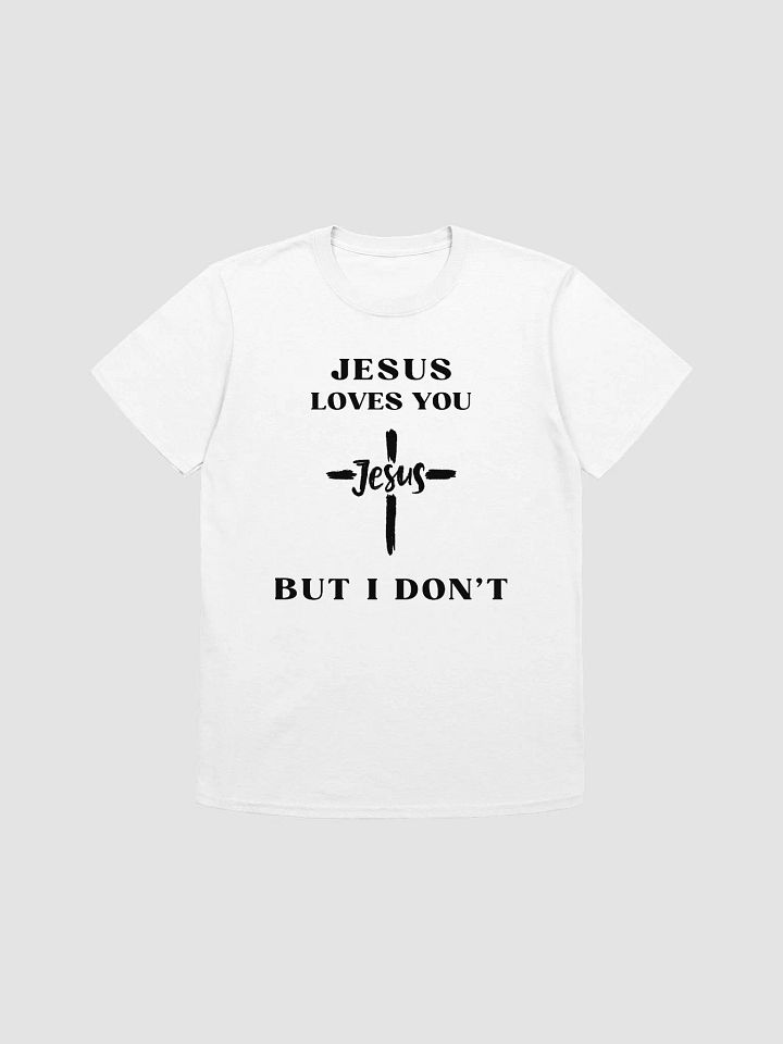 Jesus Loves You But I Don't Unisex T-Shirt V24 product image (7)