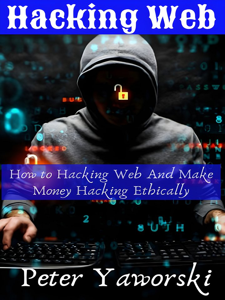 Hacking Web : How to Hacking Web And Make Money Hacking Ethically product image (1)