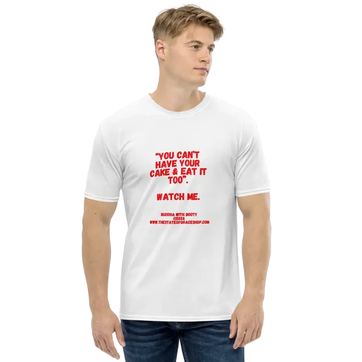 BUDDHA WITH BOOTY TEES 4 U FOR MEN - “You can’t have your cake & eat it too.” Watch me. product image (1)