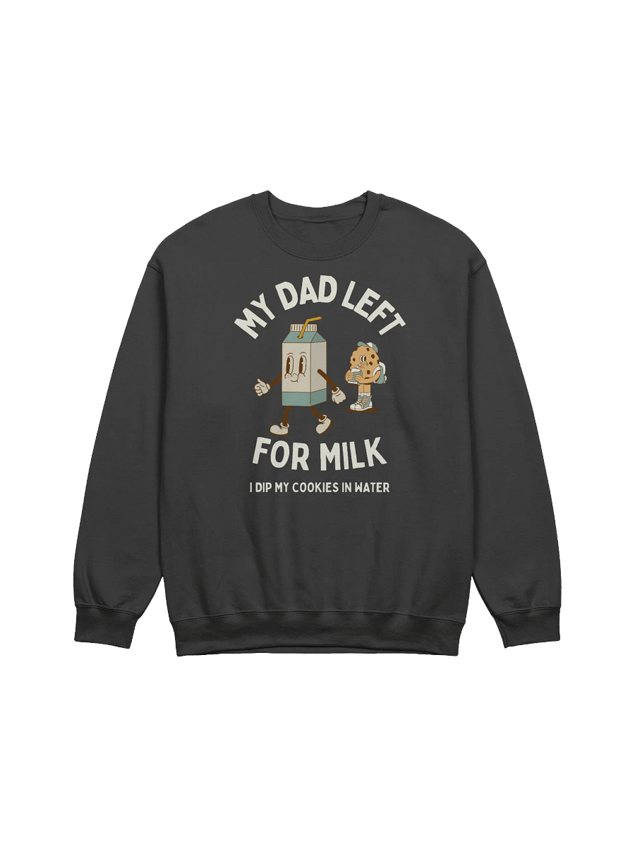 My Dad Left For Milk Sweatshirt - Dark Color product image (1)