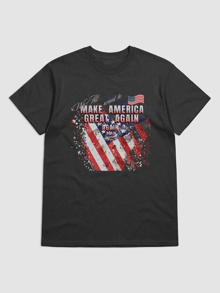 Maga t shirts We all want to Make America Great again These Tshirts allow you to express your love for your country and all that you value simultaneously. Gildan heavyweight. product image (1)