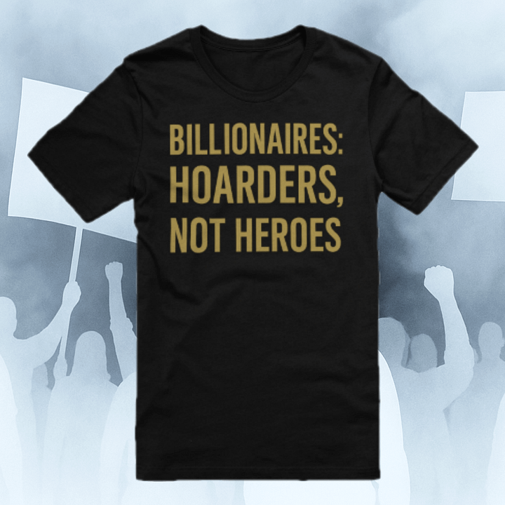 Billionaires: Hoarders, Not Heroes T-Shirt product image (1)