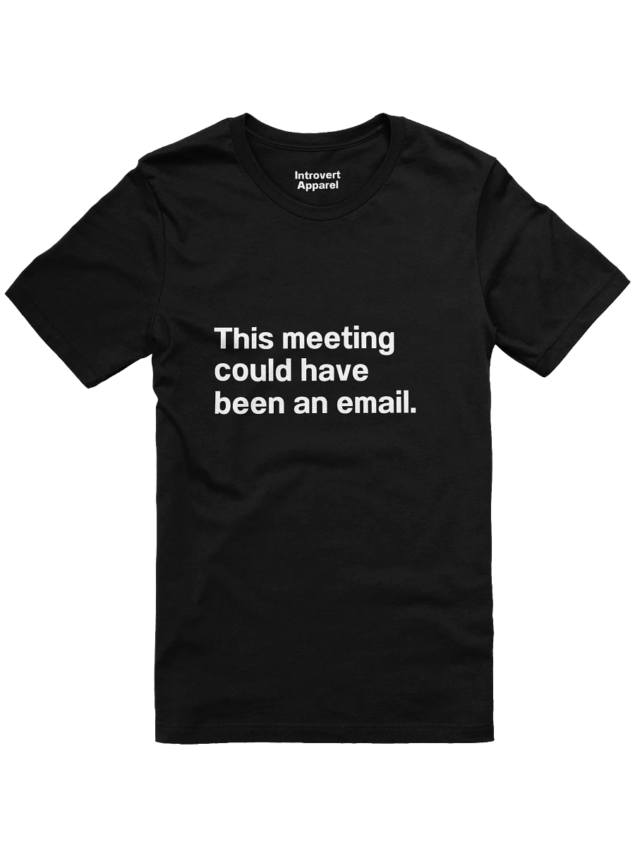 This meeting could have been an email. Unisex T-Shirt product image (2)