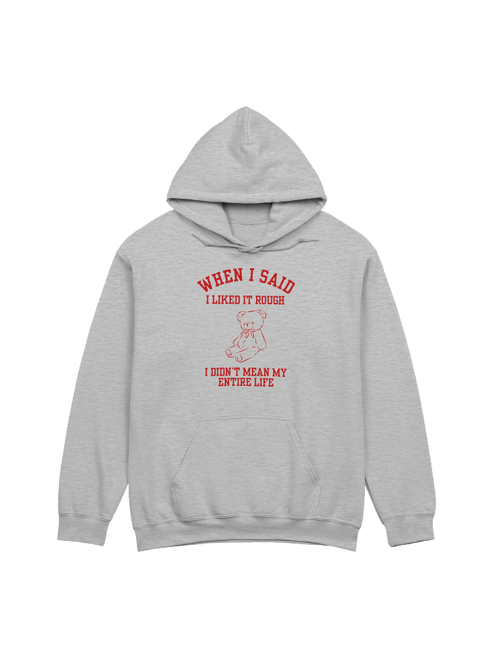 When I Said I Liked Rough I Didn't Mean My Entire Life Hoodie product image (1)