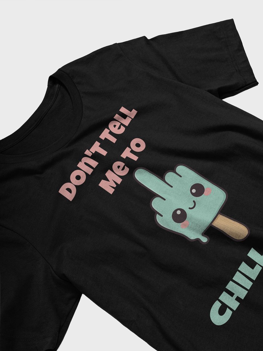 Don't Tell Me To Chill Out Tee product image (3)
