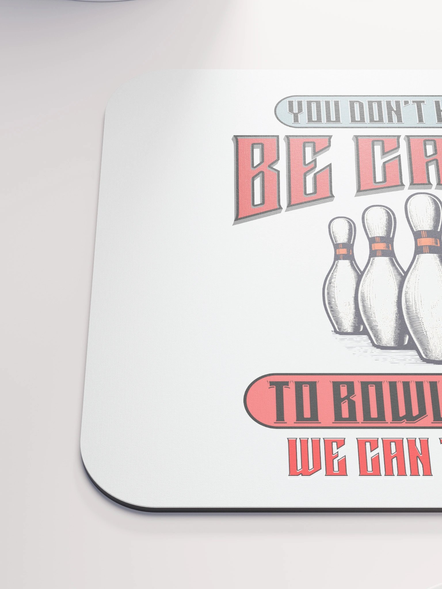 You Dont Have To Be Crazy To Bowl With Us Bowling Strike Master Mouse Pad product image (6)