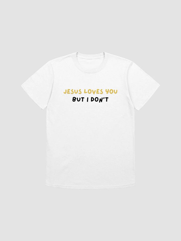 Jesus Loves You But I Don't Unisex T-Shirt V23 product image (7)