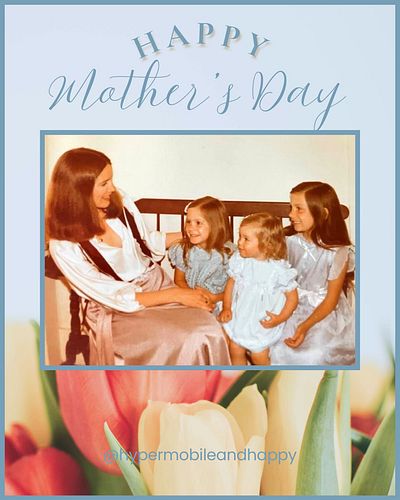That’s me (on the far right) and my sisters totally adoring our mother on Mother’s Day 1983, and we adore her even more now. ...