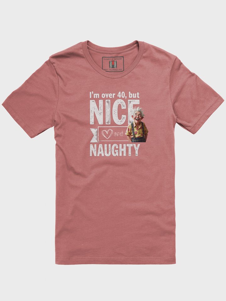 Over 40: Nice, Naughty & Still Got It - T-Shirt product image (7)