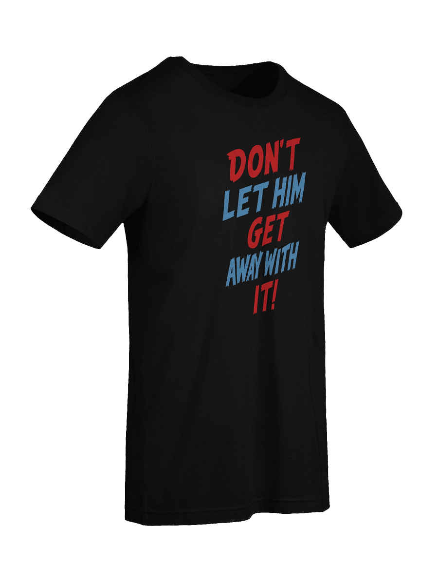 Don't Let Him Get Away With It! Tee product image (45)