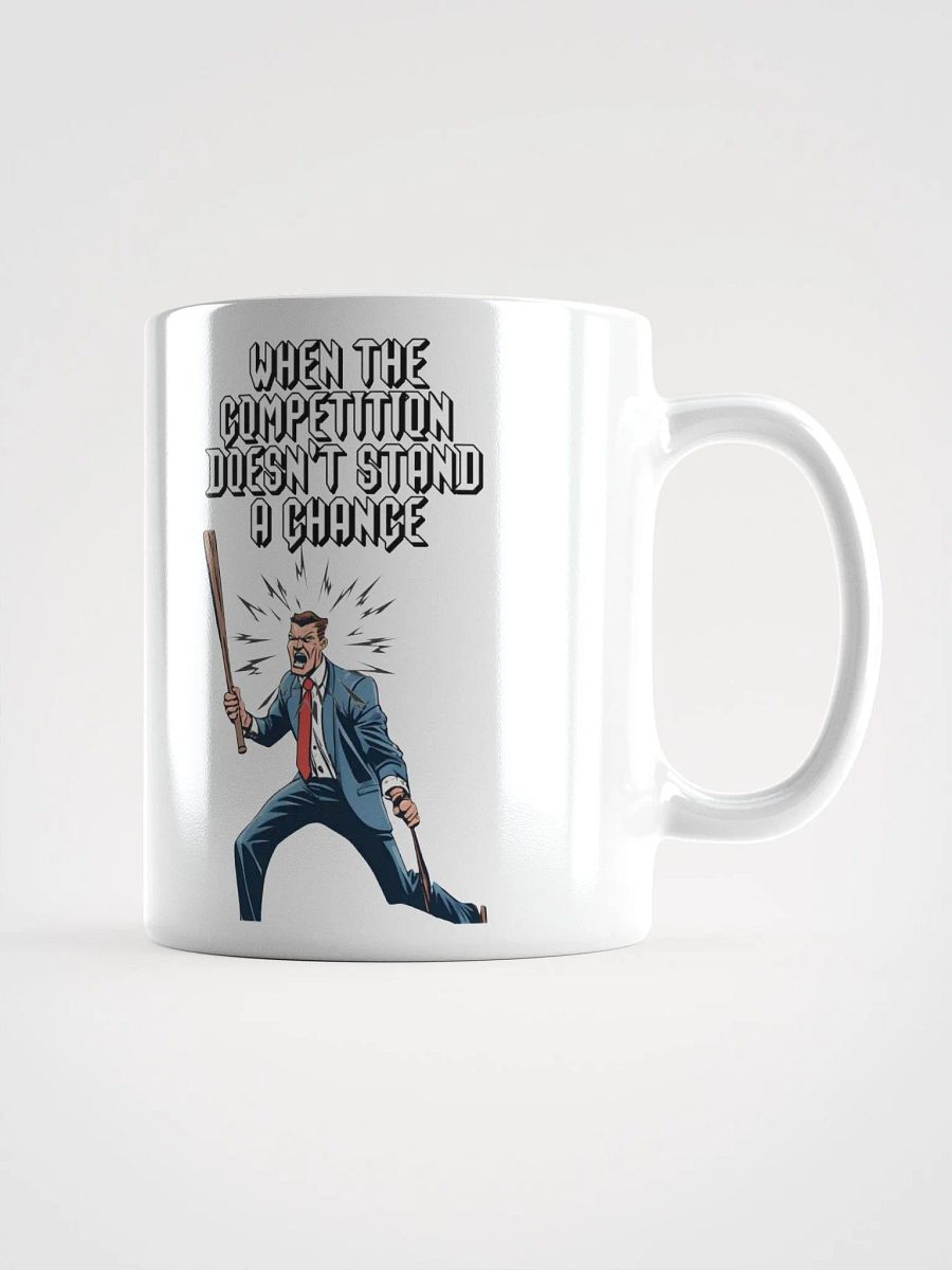 When The Competition Doesn't Stand A Chance - Inspirational White Mug product image (8)