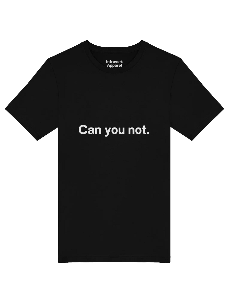 Can you not. Unisex T-Shirt product image (45)
