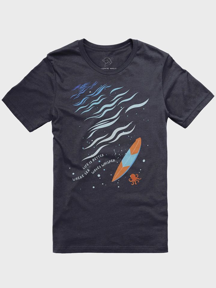 Life Is Better Where Sea Waves Whisper T-Shirt ( Side -Rolling Sea- ) product image (1)