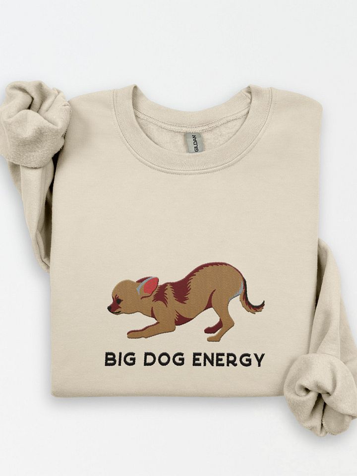 Big Dog Energy Sweatshirt (Embroidered) of a Chihuahua product image (1)