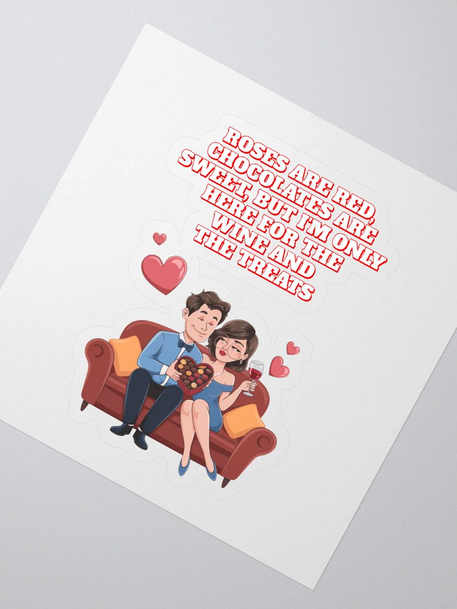 Roses Are Red, Chocolates Are Sweet, But I'm Only Here For The Wine And The Treats Sticker product image (2)