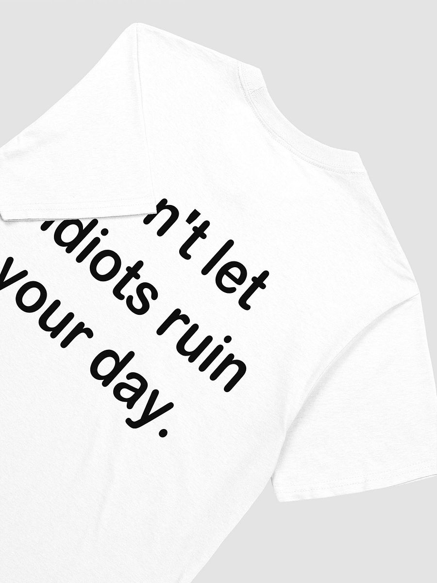 Don't let idiots ruin your day. - Softstyle T-Shirt product image (3)
