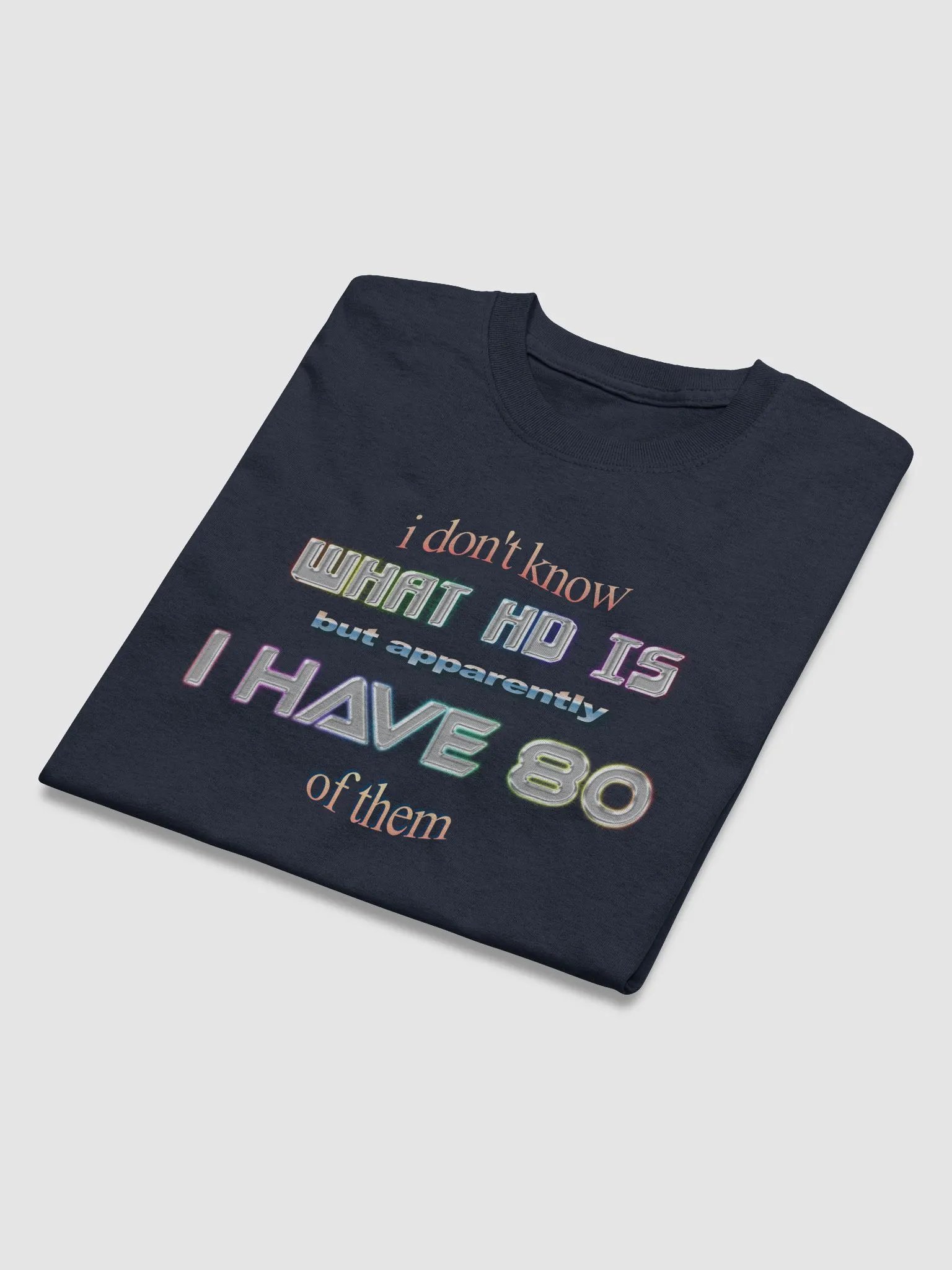 I don't know what HD is but apparently I have 80 of them ADHD T-shirt product image (3)